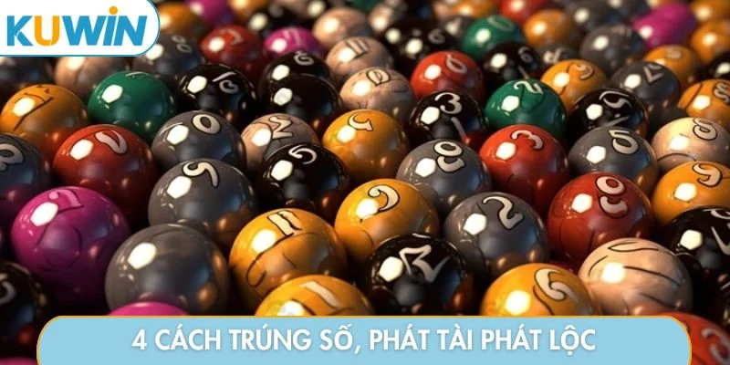 4 cách trúng số, phát tài phát lộc